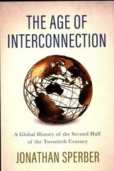 Age of Interconnection: A Global History of the Second Half of the Twentieth Century цена и информация | Исторические книги | 220.lv