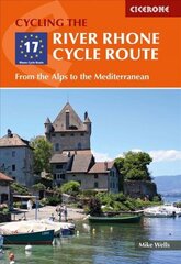 River Rhone Cycle Route: From the Alps to the Mediterranean 2nd Revised edition cena un informācija | Ceļojumu apraksti, ceļveži | 220.lv