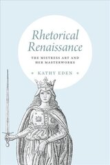 Rhetorical Renaissance: The Mistress Art and Her Masterworks cena un informācija | Vēstures grāmatas | 220.lv