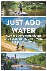 Just Add Water: Over 100 ways to recharge and relax on the UK's rivers, lakes and canals cena un informācija | Ceļojumu apraksti, ceļveži | 220.lv