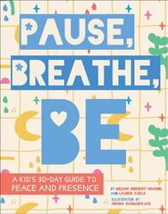 Pause, Breathe, Be: A Kid's 30-Day Guide to Peace and Presence цена и информация | Книги для малышей | 220.lv