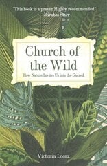 Church of the Wild: How Nature Invites Us into the Sacred цена и информация | Духовная литература | 220.lv