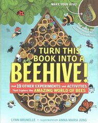Turn This Book Into a Beehive!: And 19 Other Experiments and Activities That Explore the Amazing World of Bees цена и информация | Книги для самых маленьких | 220.lv