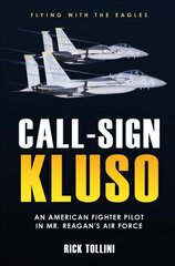 Call Sign Kluso: The Story of an American Fighter Pilot in Mr. Reagan's Air Force cena un informācija | Vēstures grāmatas | 220.lv