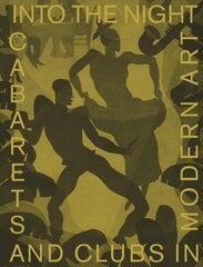 Into the Night: Cabarets and Clubs in Modern Art cena un informācija | Mākslas grāmatas | 220.lv