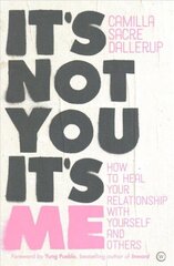 It's Not You, It's Me: How to Heal Your Relationship with Yourself and Others 0th New edition cena un informācija | Pašpalīdzības grāmatas | 220.lv