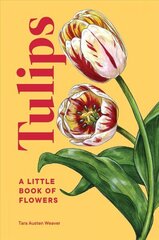 Tulips: A Little Book of Flowers cena un informācija | Grāmatas par dārzkopību | 220.lv