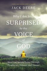 Why I Am Still Surprised by the Voice of God: How God Speaks Today through Prophecies, Dreams, and Visions Revised edition цена и информация | Духовная литература | 220.lv