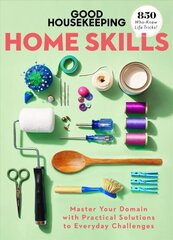 Good Housekeeping Home Skills: Master Your Domain with Practical Solutions to Everyday Challenges цена и информация | Книги о питании и здоровом образе жизни | 220.lv