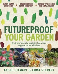 Futureproof Your Garden: Environmentally sustainable ways to grow more with less cena un informācija | Grāmatas par dārzkopību | 220.lv