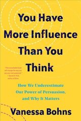 You Have More Influence Than You Think: How We Underestimate Our Powers of Persuasion, and Why It Matters cena un informācija | Sociālo zinātņu grāmatas | 220.lv