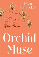 Orchid Muse: A History of Obsession in Fifteen Flowers cena un informācija | Grāmatas par veselīgu dzīvesveidu un uzturu | 220.lv