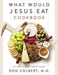 What Would Jesus Eat Cookbook: Eat Well, Feel Great, and Live Longer cena un informācija | Pavārgrāmatas | 220.lv