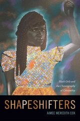 Shapeshifters: Black Girls and the Choreography of Citizenship cena un informācija | Vēstures grāmatas | 220.lv