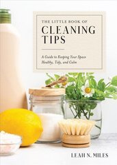 Little Book of Cleaning Tips: A Guide to Keeping Your Space Healthy, Tidy, & Calm цена и информация | Книги о питании и здоровом образе жизни | 220.lv