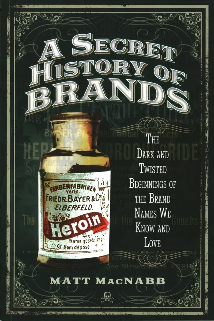 Secret History of Brands: The Dark and Twisted Beginnings of the Brand Names We Know and Love цена и информация | Vēstures grāmatas | 220.lv