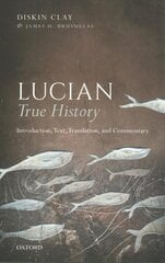 Lucian, True History: Introduction, Text, Translation, and Commentary cena un informācija | Vēstures grāmatas | 220.lv