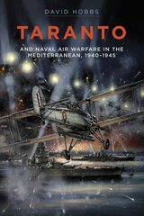 Taranto: And Naval Air Warfare in the Mediterranean, 1940-1945 цена и информация | Исторические книги | 220.lv