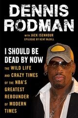 I Should Be Dead By Now: The Wild Life and Crazy Times of the NBA's Greatest Rebounder of Modern Times цена и информация | Книги о питании и здоровом образе жизни | 220.lv