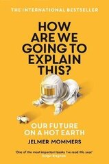 How Are We Going to Explain This?: Our Future on a Hot Earth Main цена и информация | Книги по социальным наукам | 220.lv