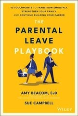 Parental Leave Playbook - 10 Touchpoints to Transition Smoothly, Strengthen Your Family, and Continue Building Your Career: 10 Touchpoints to Transition Smoothly, Strengthen Your Family, and Continue Building your Career цена и информация | Духовная литература | 220.lv