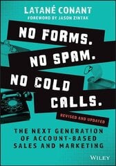 No Forms. No Spam. No Cold Calls. - The Next Generation of Account-Based Sales and Marketing, Revised and Updated: The Next Generation of Account-Based Sales and Marketing Revised and Updated цена и информация | Книги по экономике | 220.lv