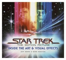 Star Trek: The Motion Picture: The Art and Visual Effects Media tie-in цена и информация | Книги об искусстве | 220.lv