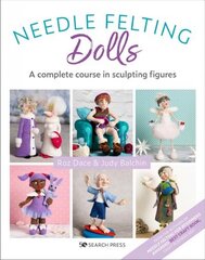 Needle Felting Dolls: A Complete Course in Sculpting Figures цена и информация | Книги о питании и здоровом образе жизни | 220.lv