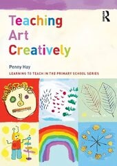 Teaching Art Creatively цена и информация | Книги по социальным наукам | 220.lv