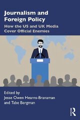 Journalism and Foreign Policy: How the US and UK Media Cover Official Enemies cena un informācija | Sociālo zinātņu grāmatas | 220.lv