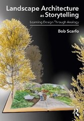 Landscape Architecture as Storytelling: Learning Design Through Analogy цена и информация | Книги по архитектуре | 220.lv