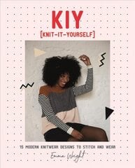 KIY: Knit-It-Yourself: 15 Modern Sweater Designs to Stitch and Wear цена и информация | Книги о питании и здоровом образе жизни | 220.lv