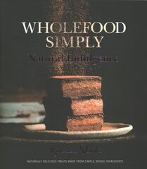 Wholefood Simply: Natural Indulgence: Natural Indulgence cena un informācija | Pavārgrāmatas | 220.lv