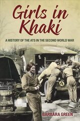 Girls in Khaki: A History of the ATS in the Second World War цена и информация | Исторические книги | 220.lv