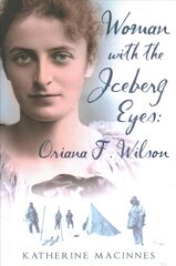 Woman with the Iceberg Eyes: Oriana F. Wilson: Oriana F. Wilson цена и информация | Путеводители, путешествия | 220.lv