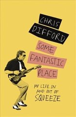 Some Fantastic Place: My Life In and Out of Squeeze цена и информация | Книги об искусстве | 220.lv