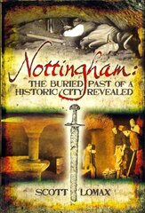 Nottingham: The Buried Past of a Historic City Revealed cena un informācija | Grāmatas par veselīgu dzīvesveidu un uzturu | 220.lv