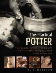 Practical Potter: Step-By-Step Techniques, 30 Projects and Inspirational Examples, Shown in 800 Photographs cena un informācija | Grāmatas par veselīgu dzīvesveidu un uzturu | 220.lv