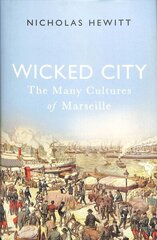 Wicked City: The Many Cultures of Marseille цена и информация | Исторические книги | 220.lv