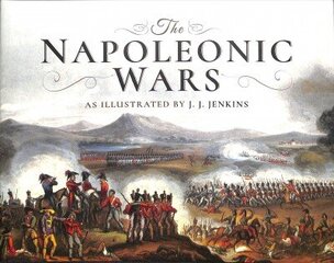 Napoleonic Wars: As Illustrated by J J Jenkins цена и информация | Исторические книги | 220.lv