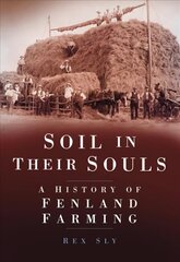 Soil in their Souls: A History of Fenland Farming цена и информация | Исторические книги | 220.lv