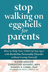 Stop Walking on Eggshells for Parents: How to Help Your Child (of Any Age) with Borderline Personality Disorder Without Losing Yourself cena un informācija | Pašpalīdzības grāmatas | 220.lv