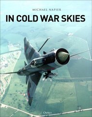 In Cold War Skies: NATO and Soviet Air Power, 1949-89 cena un informācija | Vēstures grāmatas | 220.lv