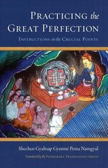 Practicing the Great Perfection: Instructions on the Crucial Points cena un informācija | Garīgā literatūra | 220.lv