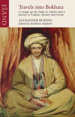 Travels into Bokhara: A Voyage Up the Indus to Lahore and a Journey to Cahool, Tartary and Persia cena un informācija | Ceļojumu apraksti, ceļveži | 220.lv