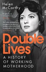 Double Lives: A History of Working Motherhood cena un informācija | Vēstures grāmatas | 220.lv