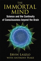 Immortal Mind: Science and the Continuity of Consciousness beyond the Brain cena un informācija | Pašpalīdzības grāmatas | 220.lv