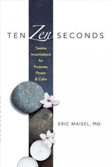 Ten Zen Seconds: Twelve Incantations for Purpose, Power and Calm: Twelve Incantations for Purpose, Power and Calm cena un informācija | Pašpalīdzības grāmatas | 220.lv