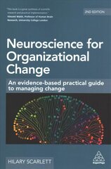 Neuroscience for Organizational Change: An Evidence-based Practical Guide to Managing Change 2nd Revised edition цена и информация | Книги по экономике | 220.lv