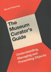 Museum Curator's Guide: Understanding, Managing and Presenting Objects cena un informācija | Enciklopēdijas, uzziņu literatūra | 220.lv